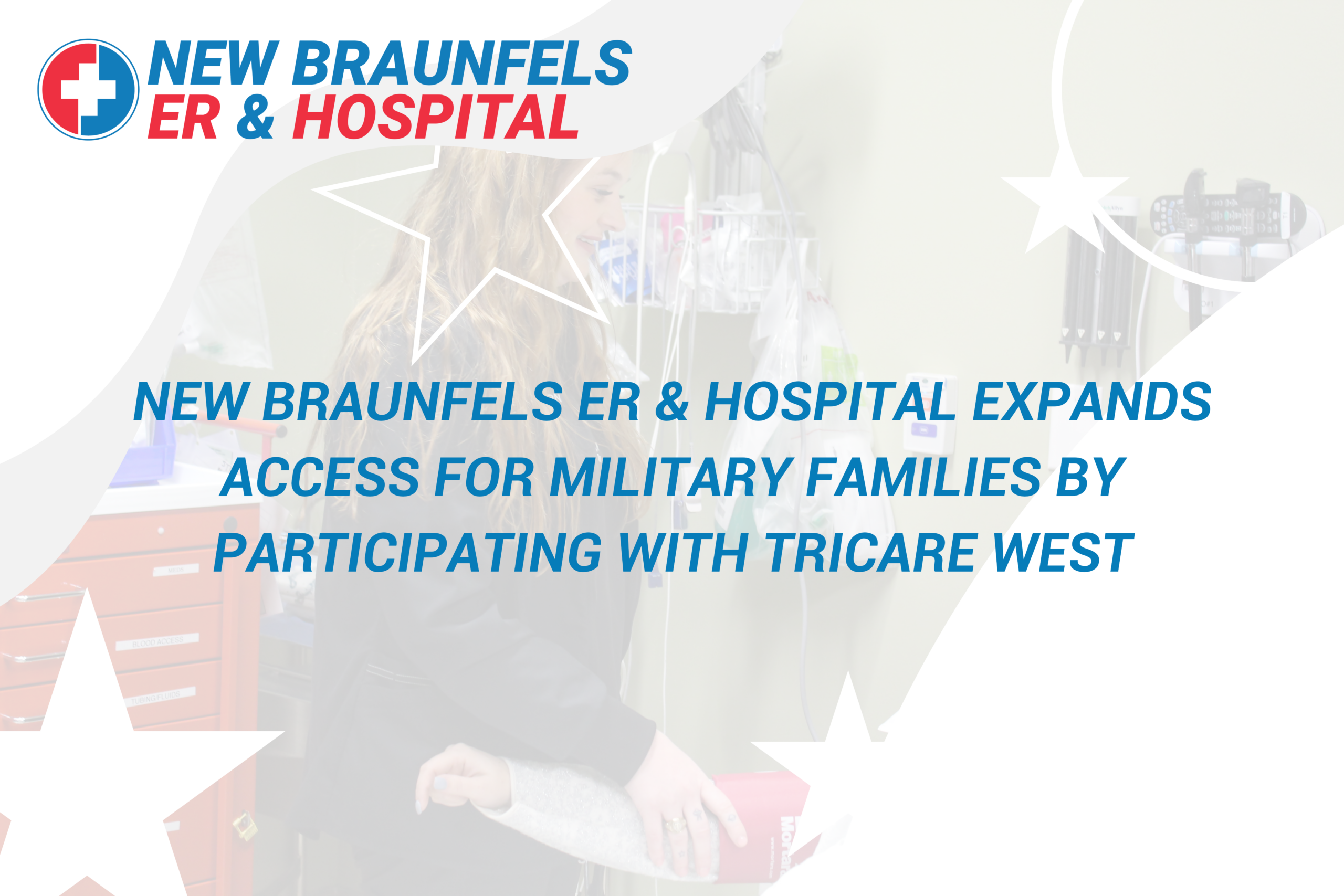 New Braunfels ER & Hospital Expands Access for Military Families by Participating with TRICARE West